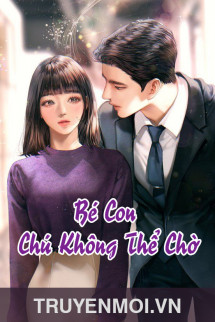 Bé Con, Chú Không Thể Chờ