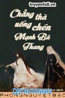 Chẳng Thà Uống Chén Mạnh Bà Thang