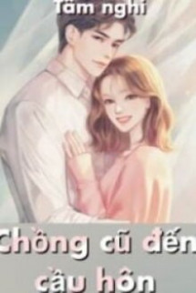 Chồng Cũ Đến Cầu Hôn