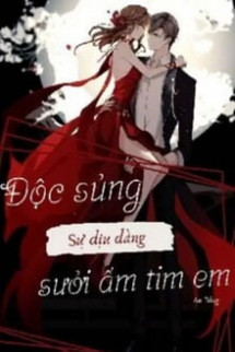 Độc Sủng: Sự Dịu Dàng Sưởi Ấm Tim Em