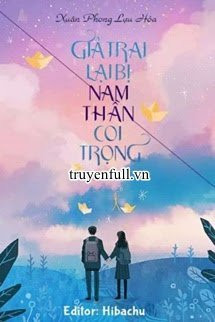 Giả Trai Lại Bị Nam Thần Coi Trọng