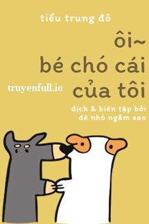 Ôi~ Bé Chó Cái Của Tôi - Tiểu Trung Đô/Ngưu Nhị