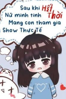 Sau Khi Nữ Minh Tinh Hết Thời Mang Con Tham Gia Show Thực Tế