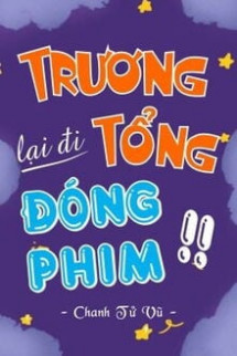 Trương Tổng Lại Đi Đóng Phim Rồi